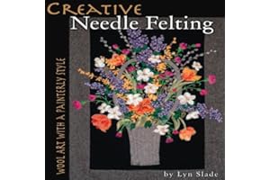 Creative Needle Felting: Wool Art with a Painterly Style