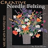 Creative Needle Felting: Wool Art With a Painterly Style by 