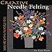 Creative Needle Felting: Wool Art With a Painterly Style by 