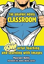 The Graphic Novel Classroom: POWerful Teaching and Learning with Images
