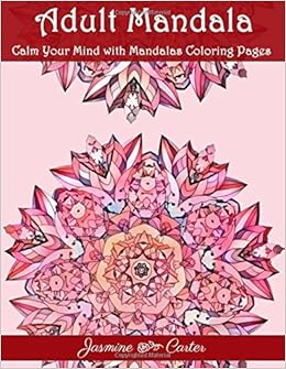 Amazon Com Adult Mandala Calm Your Mind With Mandalas Coloring