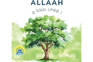 Allaah a tout créé !: Mon premier livre sur le Tawhid (Mes premiers livres sur le Tawhid) (French Edition)