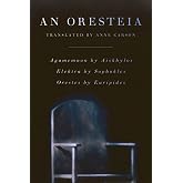 An Oresteia: Agamemnon by Aiskhylos; Elektra by Sophokles; Orestes by Euripides
