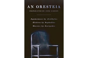 An Oresteia: Agamemnon by Aiskhylos; Elektra by Sophokles; Orestes by Euripides