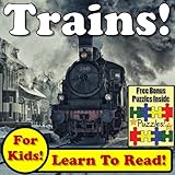 Trains! Learn About Trains While Learning To Read - Train Photos And Train Facts Make It Easy In This Children's Book! (Over 45+ Photos of Trains)