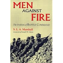 Men Against Fire: The Problem of Battle Command: Marshall 
