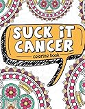 Suck It Cancer: 50 Inspirational Quotes and Mantras to Color - Fighting Cancer Coloring Book for Adu by Pink Ribbon Colorists, Full of Faith Coloring