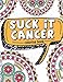 Suck It Cancer: 50 Inspirational Quotes and Mantras to Color - Fighting Cancer Coloring Book for Adu by Pink Ribbon Colorists, Full of Faith Coloring