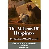 The Alchemy Of Happiness &amp; Confessions Of Al-Ghazzali: Two Classic Books In One Volume