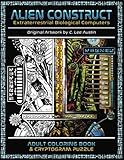 Alien Construct: Extraterrestrial Biological Computers an Adult Coloring Book & Cryptogram Puzzle by