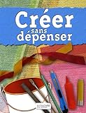 Créer sans dépenser (French Edition) by