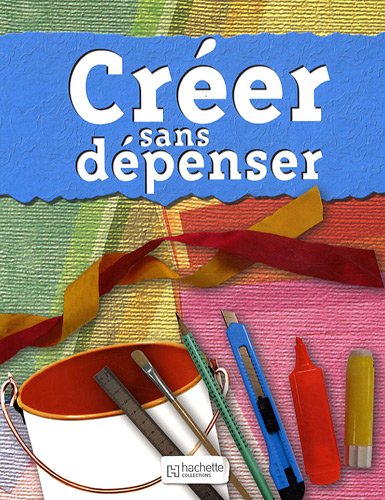 Créer sans dépenser (French Edition) by (Paperback)