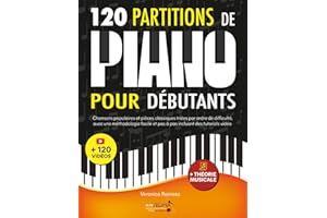 120 Partitions de piano pour débutants: Chansons populaires et pièces classiques triés par ordre de difficulté, avec une méth