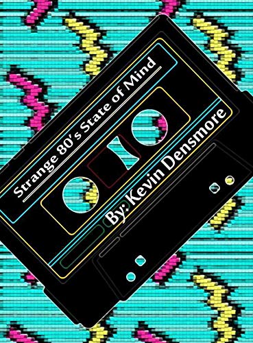 Strange 80's State of Mind by Kevin Densmore