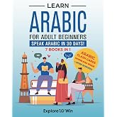 Learn Arabic for Adult Beginners: 7 Books in 1: Speak Arabic In 30 Days!