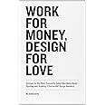 Work for Money, Design for Love: Answers to the Most Frequently Asked Questions About Starting and Running a Successful Desig