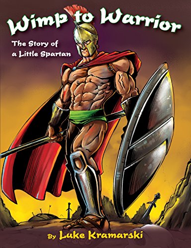 Wimp to Warrior: The Story of a Little Spartan by Luke Kramarski