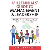 Millennials' Guide to Management & Leadership: What No One Ever Told you About How to Excel as a Leader
