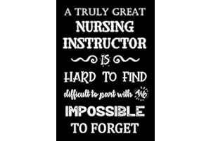 A Truly Great Nursing Instructor is Hard to Find - Difficult to Part With and Impossible to Forget: Nursing Instructor Gift | Journal - Notebook | ... You Card (Appreciation Gifts for Instructors)