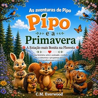 Livro Pipo e a Primavera: A Estação Mais Bonita na Floresta: Uma história infantil ilustrada para crianças de 3 a 8 anos sobre amizade, natureza e pequenas atitudes ... transformam o mundo. (As Aventuras de Pipo)