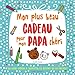 Mon plus beau cadeau pour mon papa chéri by 