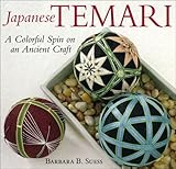 Japanese Temari: A Colorful Spin on an Ancient Craft by Barbara B. Suess