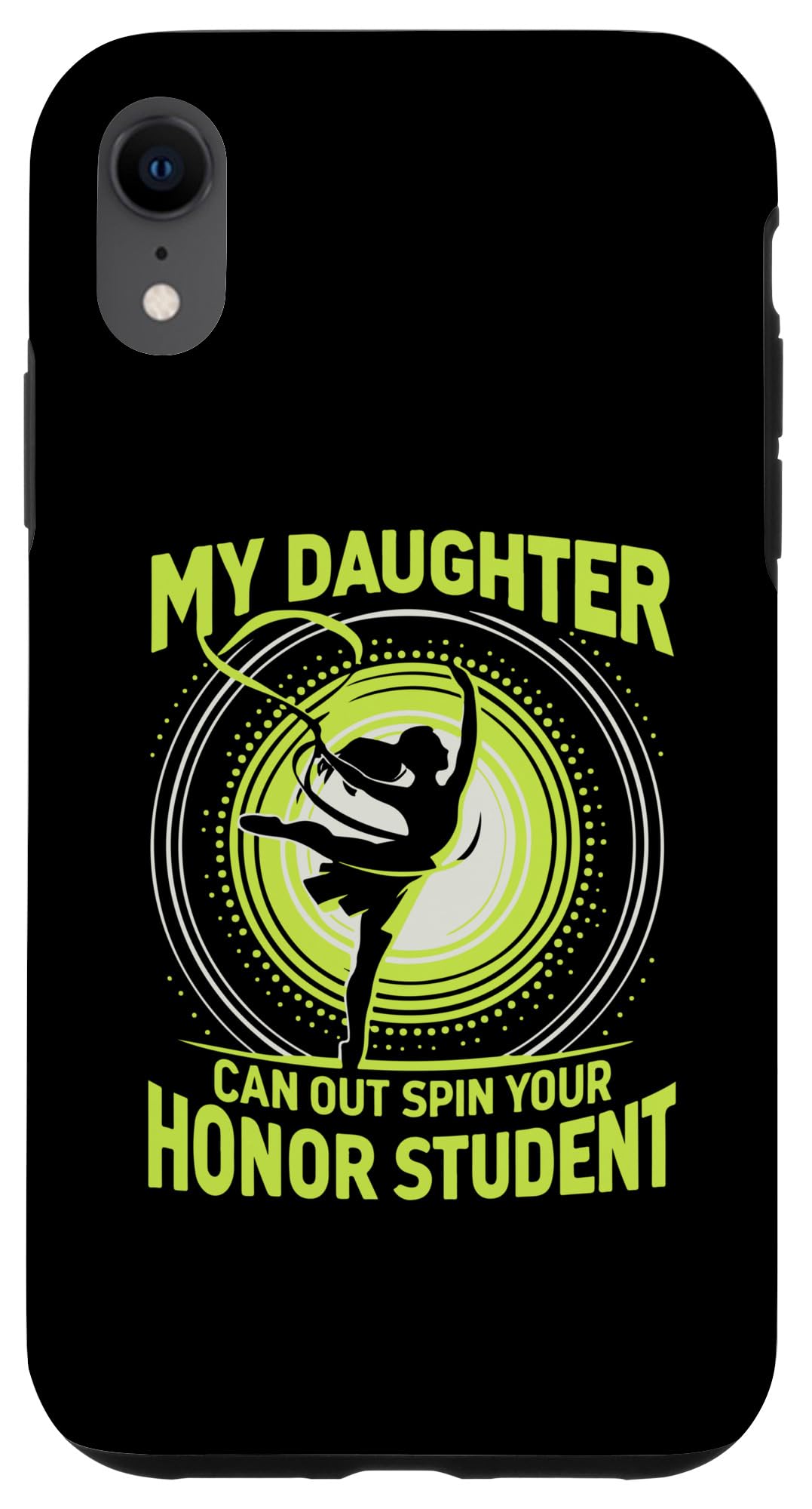iPhone XR Rhythmic Gymnastics My Daughter Can Out Spin Your Honor Case