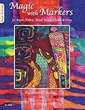 Magic with Markers: for Paper, Fabric, Wood, Metal, Plastic, and Clay (Design Originals) by