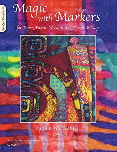 Magic with Markers: for Paper, Fabric, Wood, Metal, Plastic, and Clay (Design Originals) by Sherrill Kahn