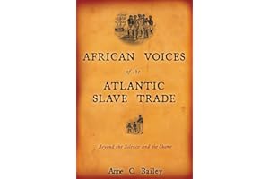 African Voices of the Atlantic Slave Trade: Beyond the Silence and the Shame