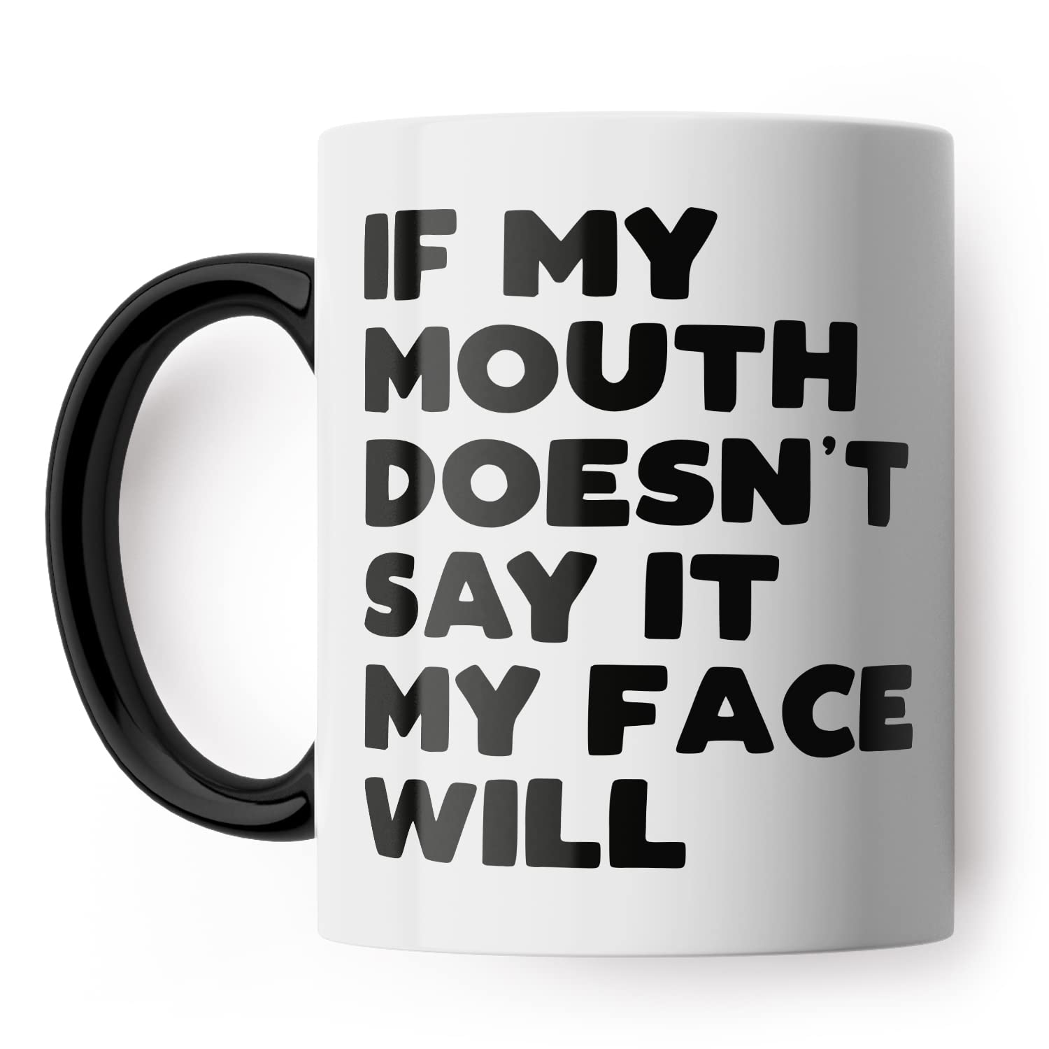 If My Mouth Doesn't Say It My Face Will Funny Mug for Friend, Colleague or Partner (Black Handle)