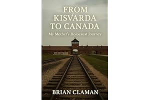 From Kisvárda to Canada: My Mother’s Holocaust Journey