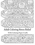 Image de Adult Coloring Stress Relief with Calming Paper Crafts (Volume 1)