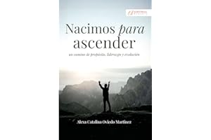 NACIMOS PARA ASCENDER: Un camino de propósito, liderazgo y evolución del alma