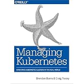 Managing Kubernetes: Operating Kubernetes Clusters in the Real World