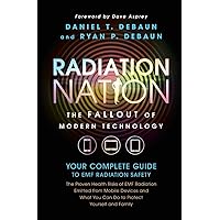 Radiation Nation: Fallout of Modern Technology - Your Complete Guide to EMF Protection & Safety: The Proven Health Risks of E