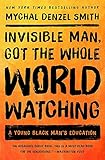 Invisible Man, Got the Whole World Watching: A Young Black Man's Education by Mychal Denzel Smith