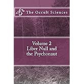 The Occult Sciences: Vol 2. Liber Null and the Psychonaut
