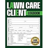 Lawn Care Client Logbook: Track Client Services, Jobs, Payments, Materials, and Schedules for Landscaping Businesses and Yard Service Professionals