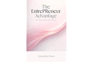 The EntrePReneur Advantage: Turning Chaos into Clarity