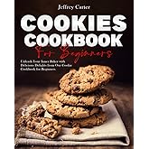 Cookie cookbook for beginners: Unleash Your Inner Baker with Delicious Delights from Our Cookie Cookbook for Beginners