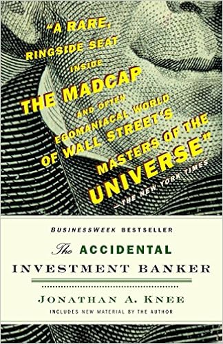 The Accidental Investment Banker: Inside the Decade That Transformed Wall Street, by Jonathan A. Knee The Accidental Investment Banker: Inside the Decade That Transformed Wall Street, by Jonathan A. Knee