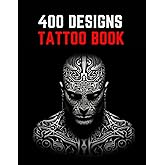 Tattoo Design Book: A Comprehensive Collection of 400 Original Trendy Artistic Tattoo Ideas for Beginners, Real Tattoos, and 