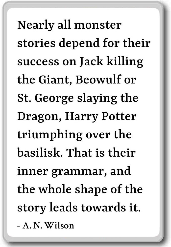 Nearly All Monster Stories depend for her su. - A. N. Wilson ...