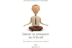 Gérer la pression au travail: Des repères pour le gestionnaires ambitieux (AFFAIRES) (French Edition)