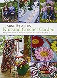 Knit-And-Crochet Garden: Bring a Little Outside In: 36 Projects Inspired by Flowers, Butterflies, Birds and Bees by Arne Nerjordet, Carlos Zachrison