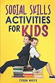 101 Social Skills Activities for Kids: Fun and Simple Ways to Help Children Build Confidence, Make Friends, and Communicate Clearly (101 Families)
