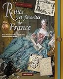 Reines et favorites de France : Avec d'exceptionnelles reproductions de documents d'époque by 