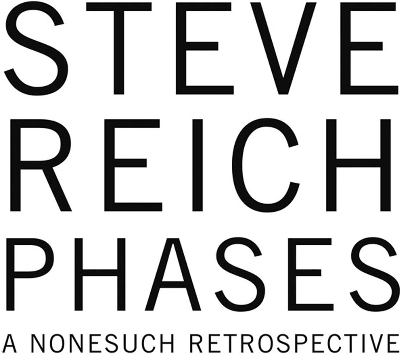 Steve Reich: Phases - A Nonesuch Retrospective