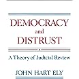 Democracy and Distrust: A Theory of Judicial Review (Harvard Paperbacks)